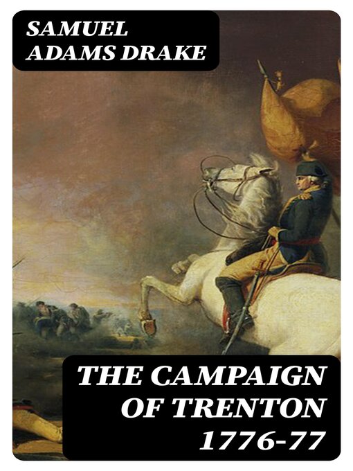 Title details for The Campaign of Trenton 1776-77 by Samuel Adams Drake - Wait list